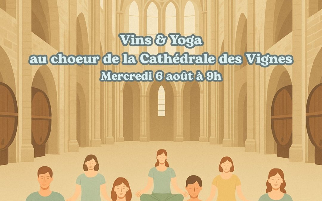 ATELIER : VINS ET YOGA AU CHOEUR DE LA CATHÉDRALE DES VIGNES